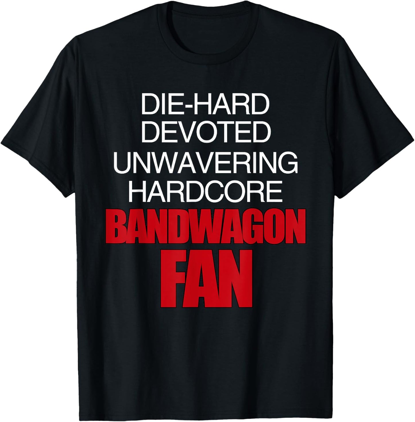 Die Hard Devoted Unwavering Hardcore Bandwagon Fan - Red T-Shirt - T-Shirt | Black