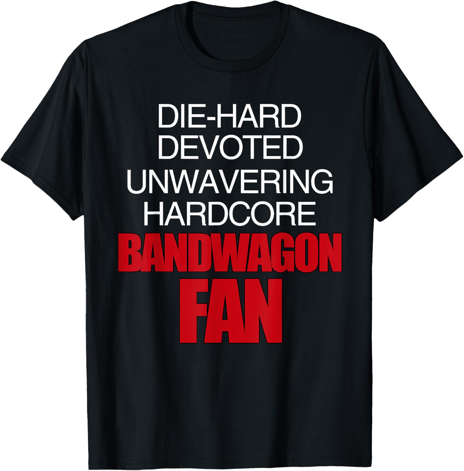 Die Hard Devoted Unwavering Hardcore Bandwagon Fan - Red T-Shirt - T-Shirt | Black