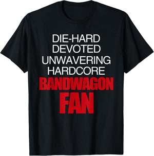 Die Hard Devoted Unwavering Hardcore Bandwagon Fan - Red T-Shirt - T-Shirt | Black