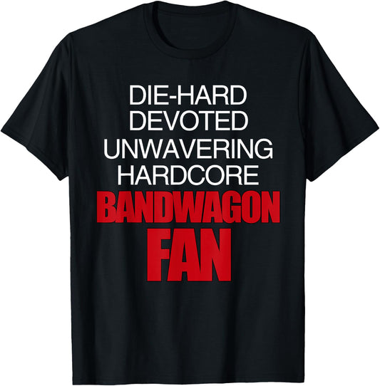Die Hard Devoted Unwavering Hardcore Bandwagon Fan - Red T-Shirt - T-Shirt | Black