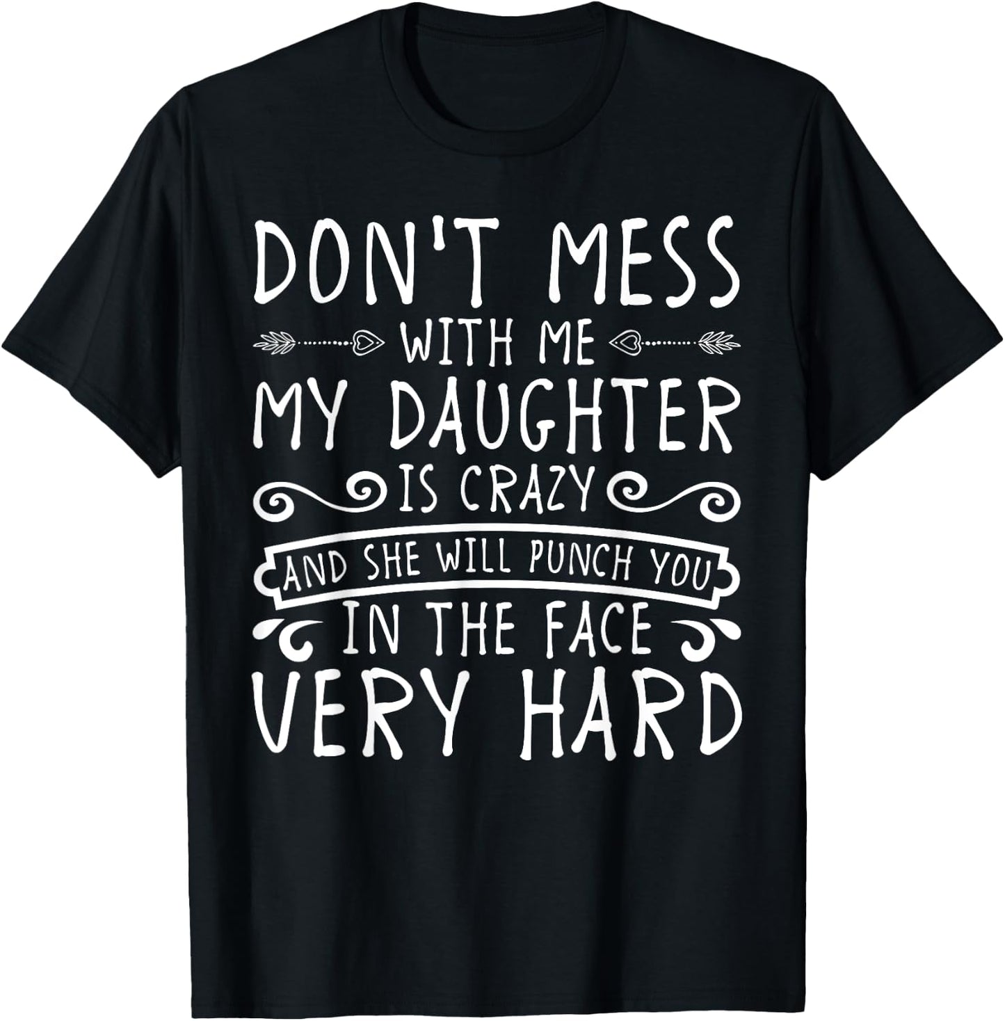 Don't Mess With Me My Daughter Will Punch You T-Shirt - T-Shirt | Black