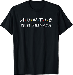 Auntie I'll Be There For You T-Shirt - T-Shirt | Black