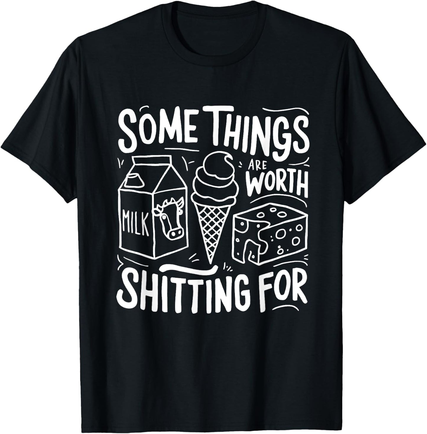 Some Things Are Worth Shitting For T-Shirt - T-Shirt | Black