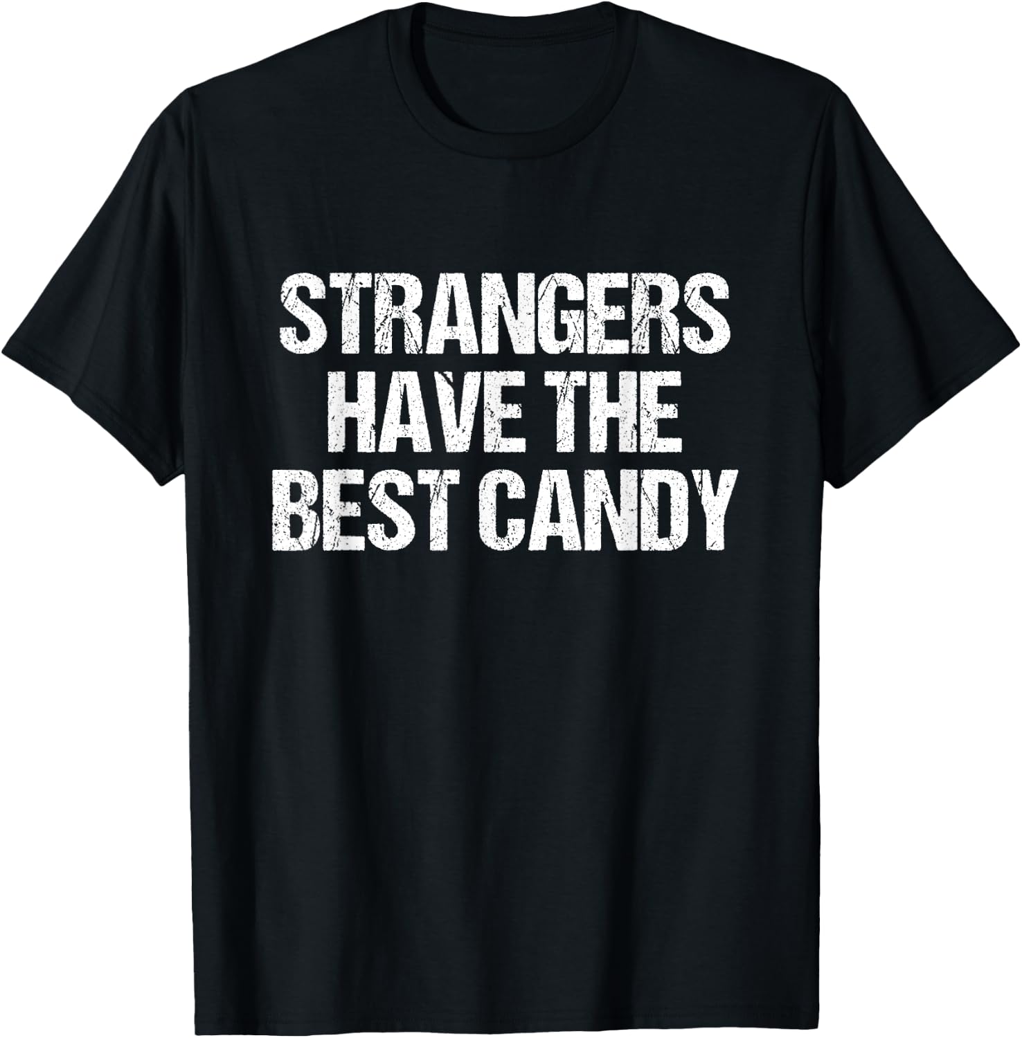 Strangers Have The Best Candy Offensive Adult T-Shirt - T-Shirt | Black