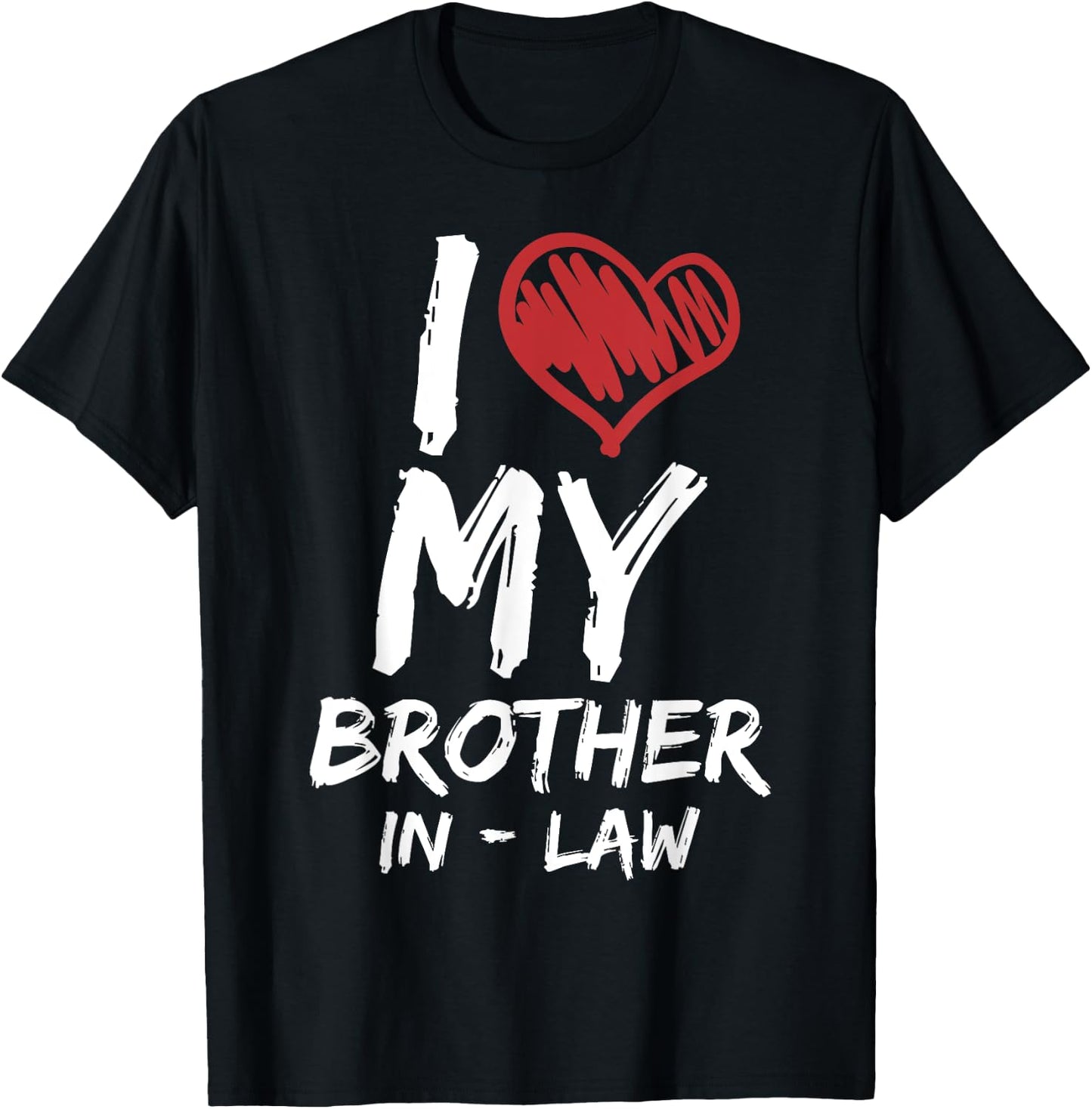 I Love My Brother In Law I Heart Funny Gift T-Shirt - T-Shirt | Black