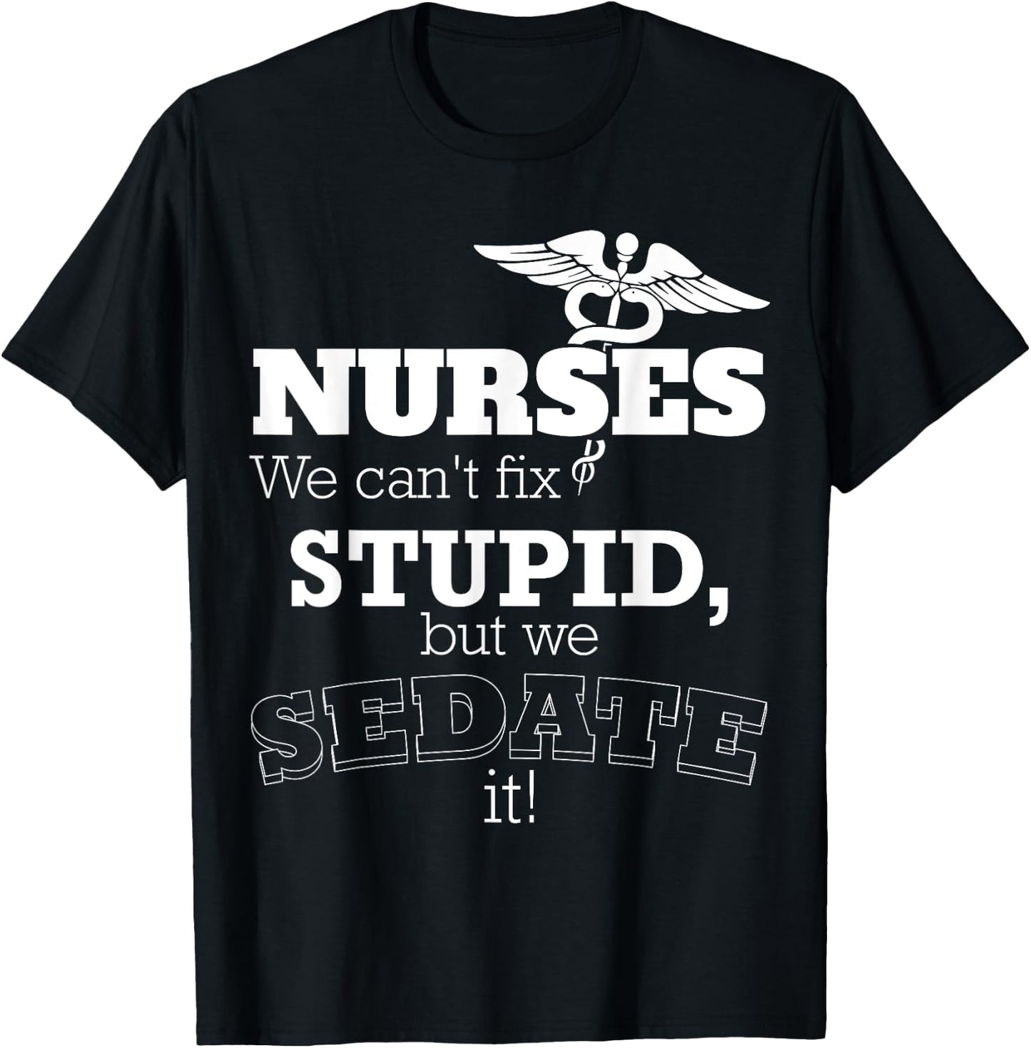 Nurses We Can't Fix Stupid But We Can Sedate It T-Shirt - T-Shirt | Black