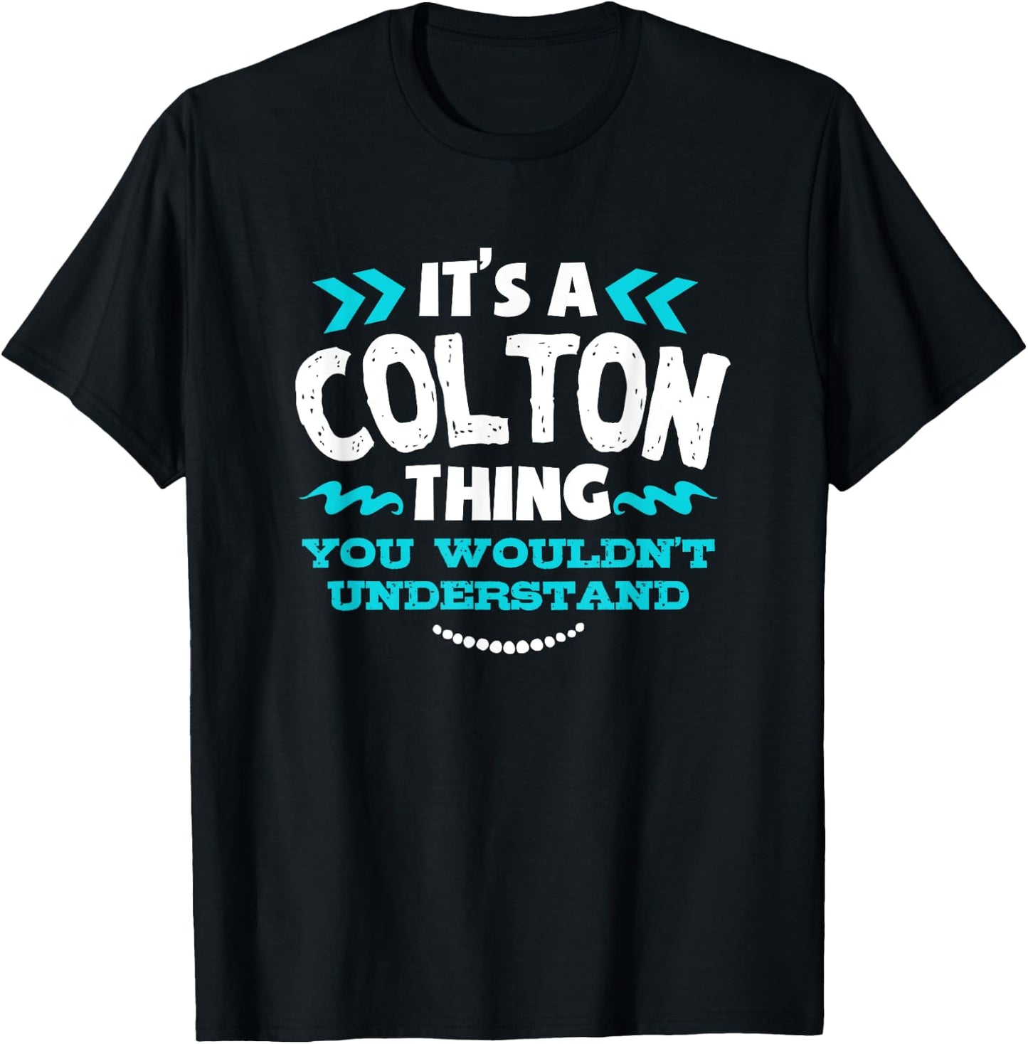 Its A Colton Thing You Wouldnt Understand Custom T-Shirt - T-Shirt | Black