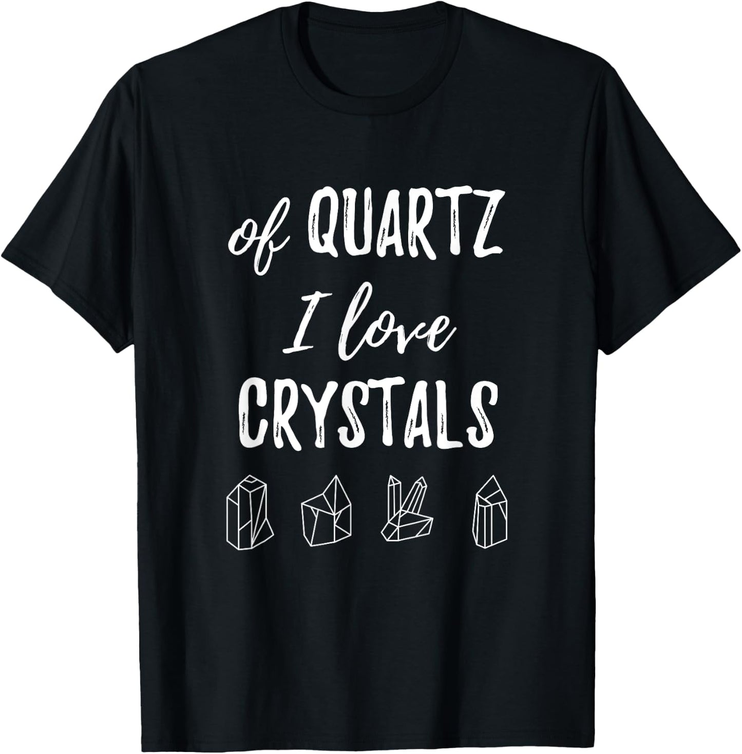 Of Quartz I Love Crystals T Shirt T-Shirt - T-Shirt | Black