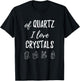 Of Quartz I Love Crystals T Shirt T-Shirt - T-Shirt | Black