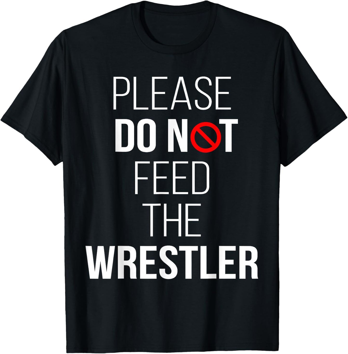 Please Do Not Feed The Wrestler Funny Wrestling T-Shirt - T-Shirt | Black