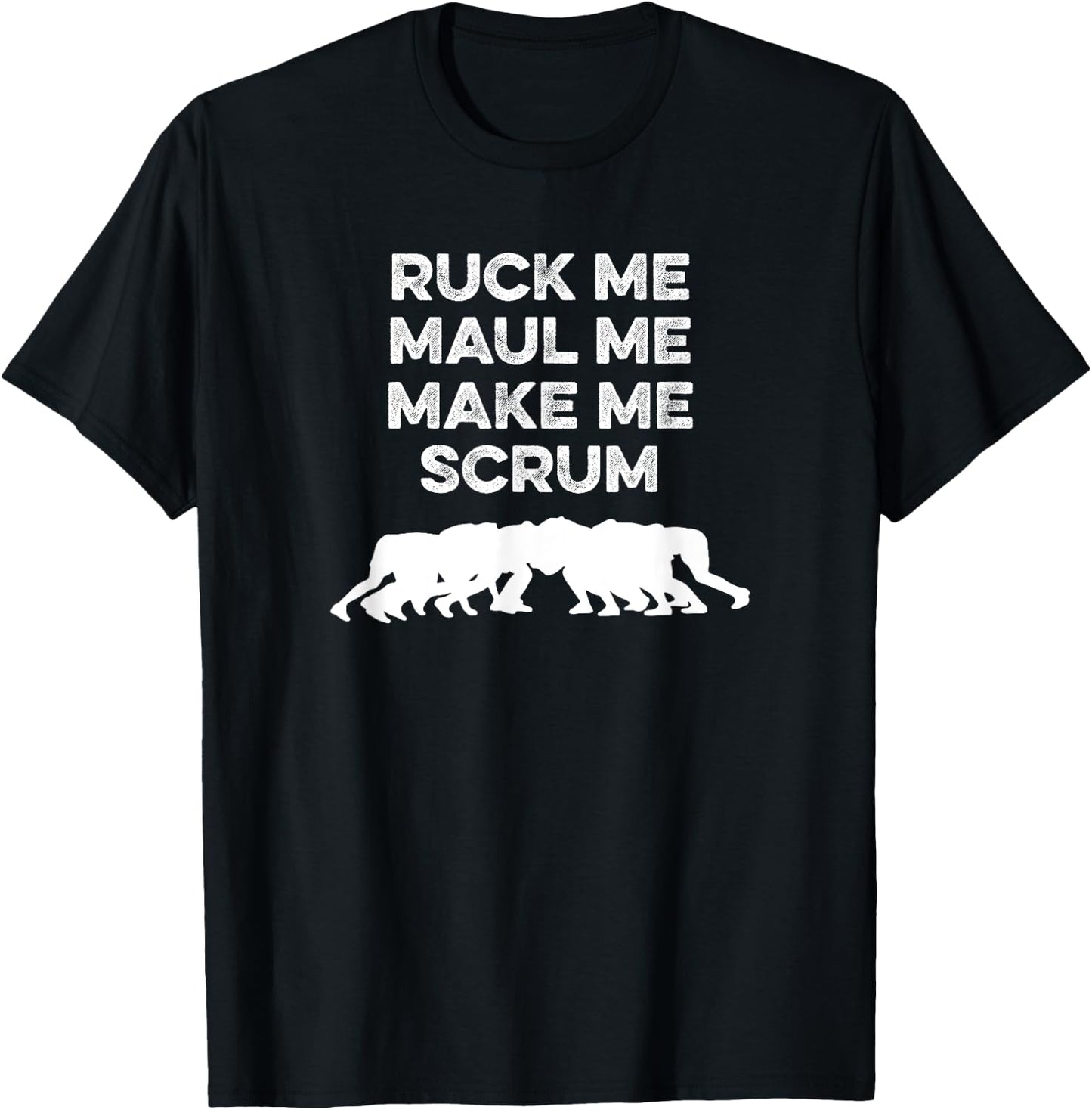Ruck Me Maul Me Make Me Scrum Rugby T-Shirt - T-Shirt | Black