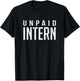 Unpaid Intern Office Worker Funny Internship Joke Gift T-Shirt - T-Shirt | Black