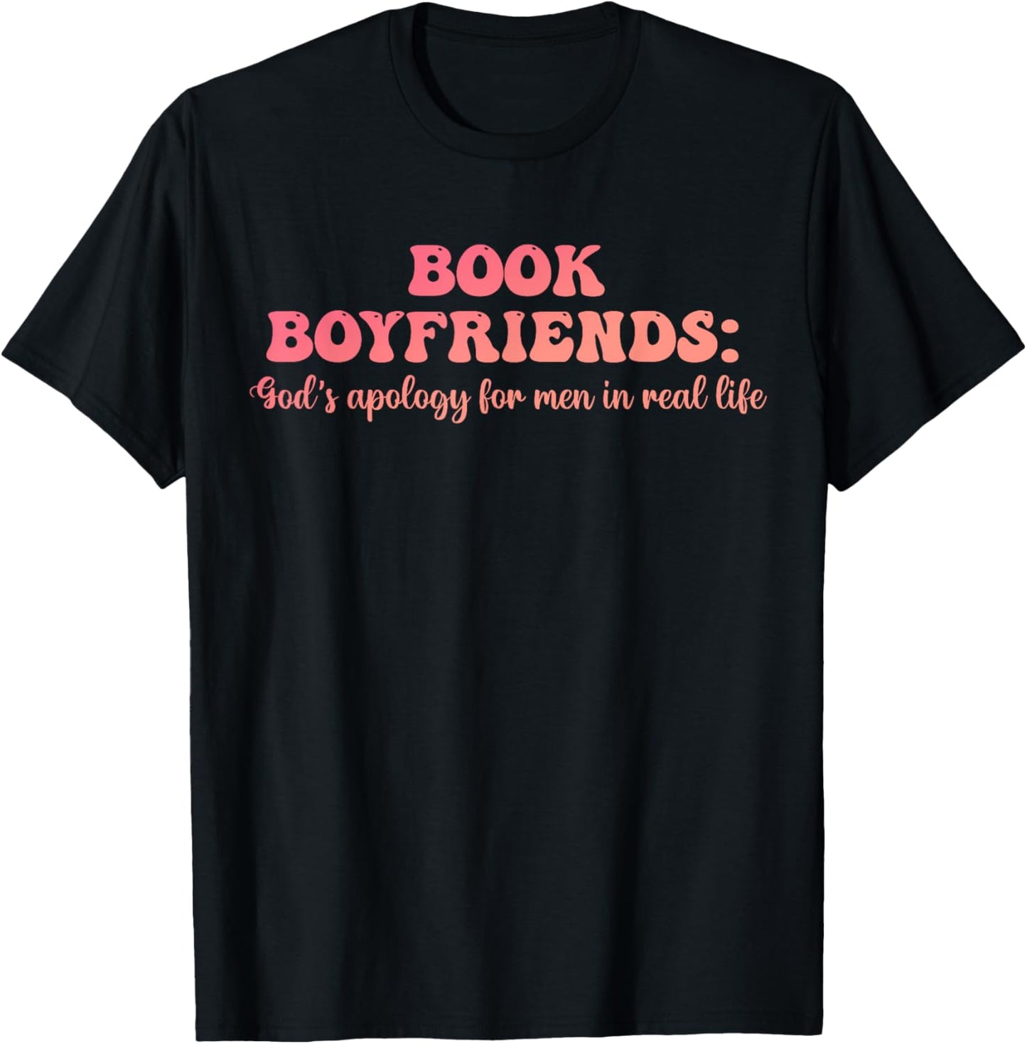 Book Boyfriends: God's Apology In Real Life T-Shirt - T-Shirt | Black