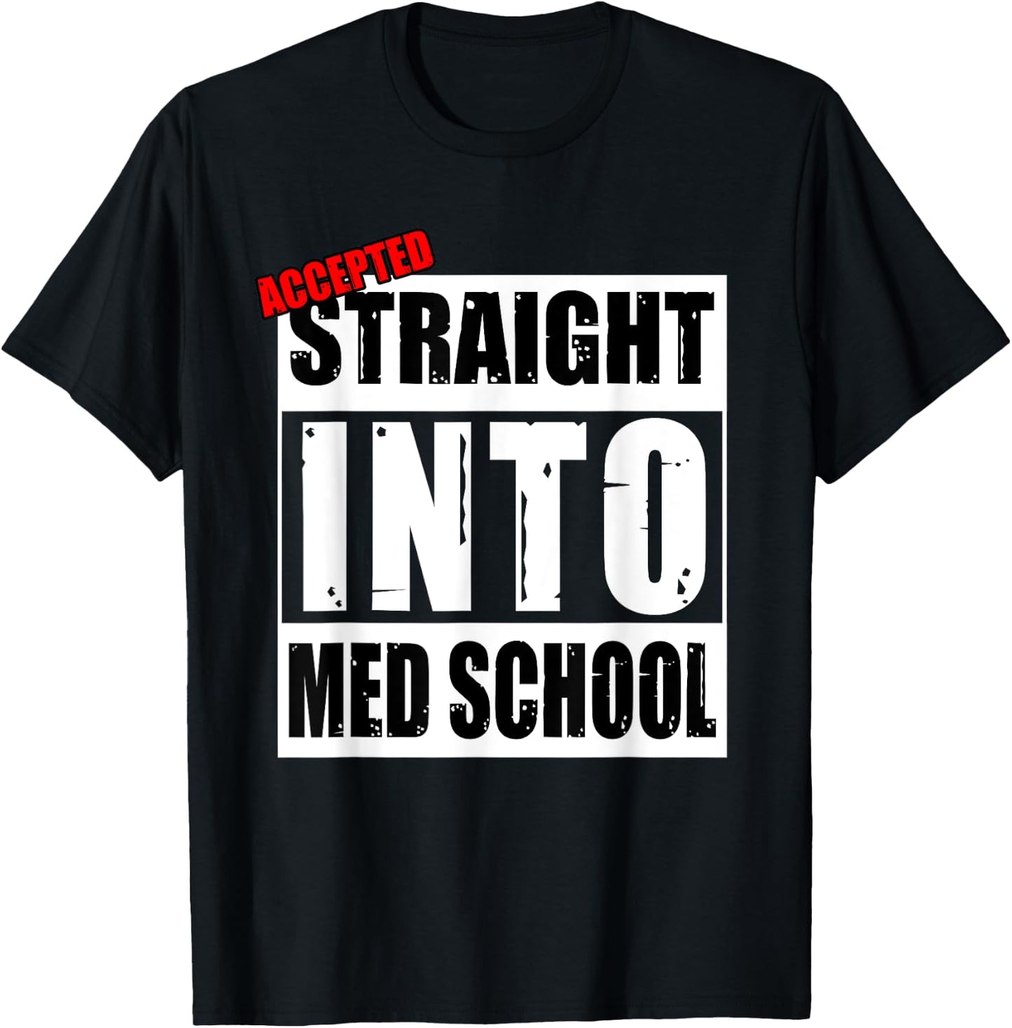 Accepted Straight Into Med School Funny T-Shirt - T-Shirt | Black
