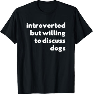 Dog Rescue, Introverted But Willing To Discuss Dogs T-Shirt - T-Shirt | Black
