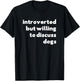 Dog Rescue, Introverted But Willing To Discuss Dogs T-Shirt - T-Shirt | Black
