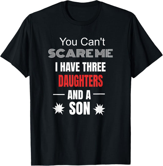 You Can't Scare Me I Have Three Daughters And A Son T-Shirt - T-Shirt | Black