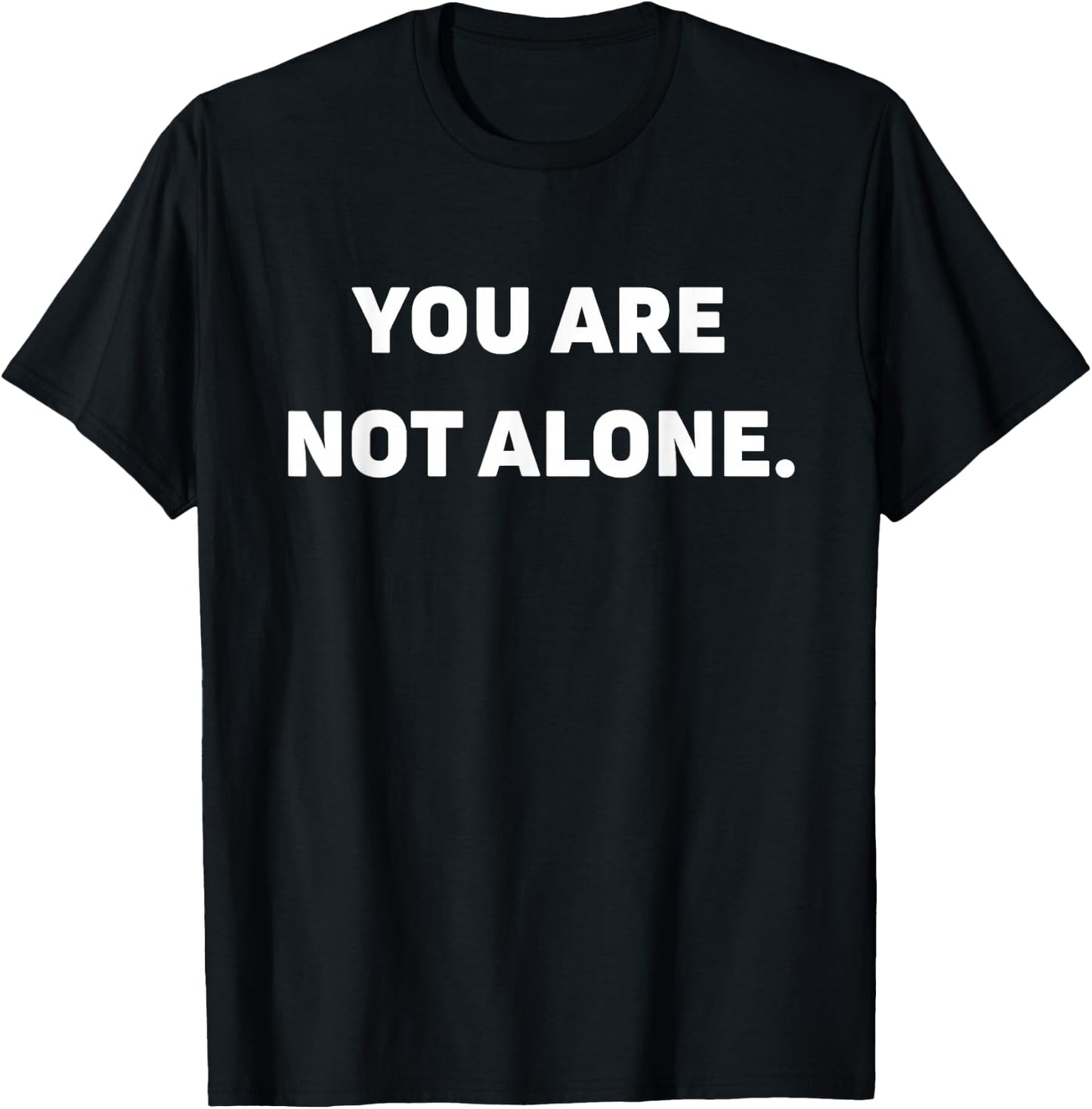 You Are Not Alone T-Shirt - T-Shirt | Black