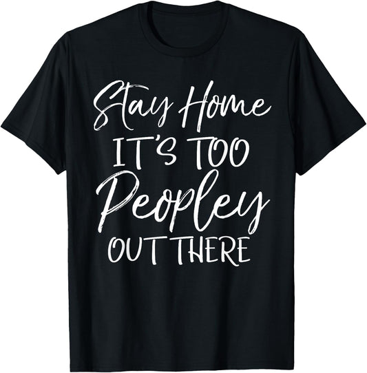 Stay Home it's too Peopley Out There Shirt Vintage T-Shirt - T-Shirt | Black