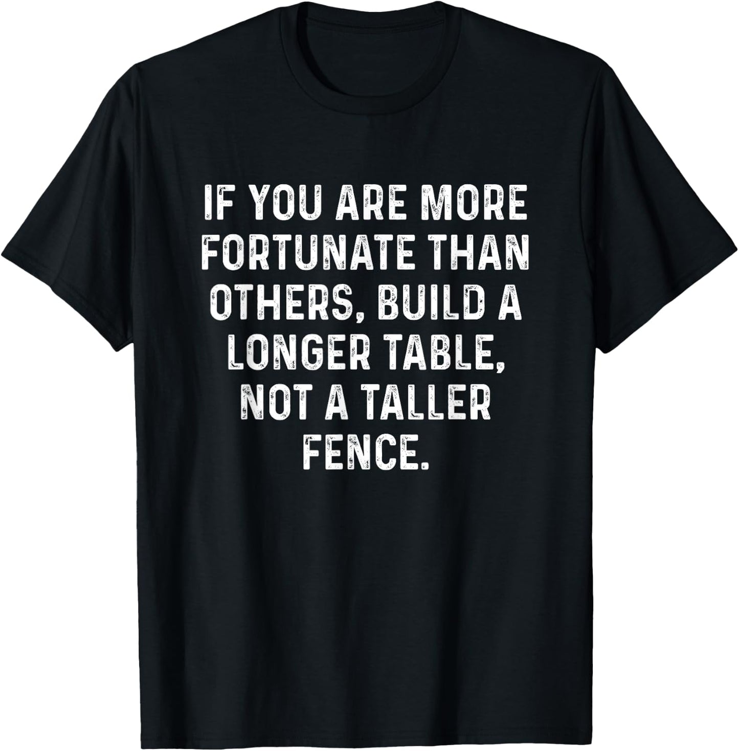 Build a Longer Table, Not a Taller Fence Christian T-Shirt - T-Shirt | Black