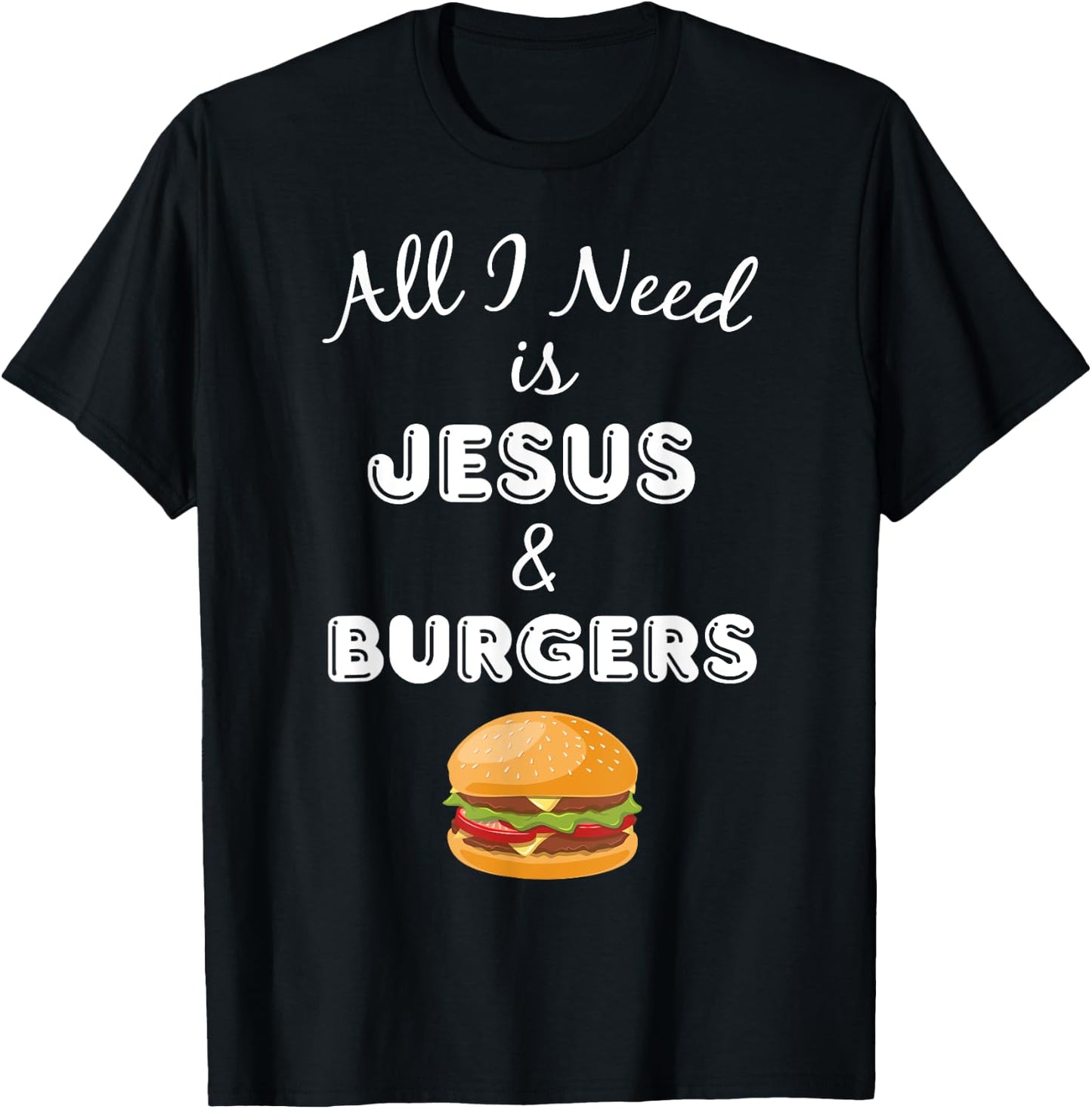 All I Need is Jesus & Burgers Christian Foodie T-Shirt - T-Shirt | Black