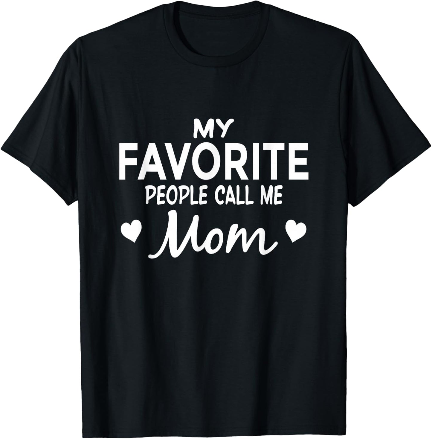 My Favorite People Call Me Mom T-Shirt - T-Shirt | Black