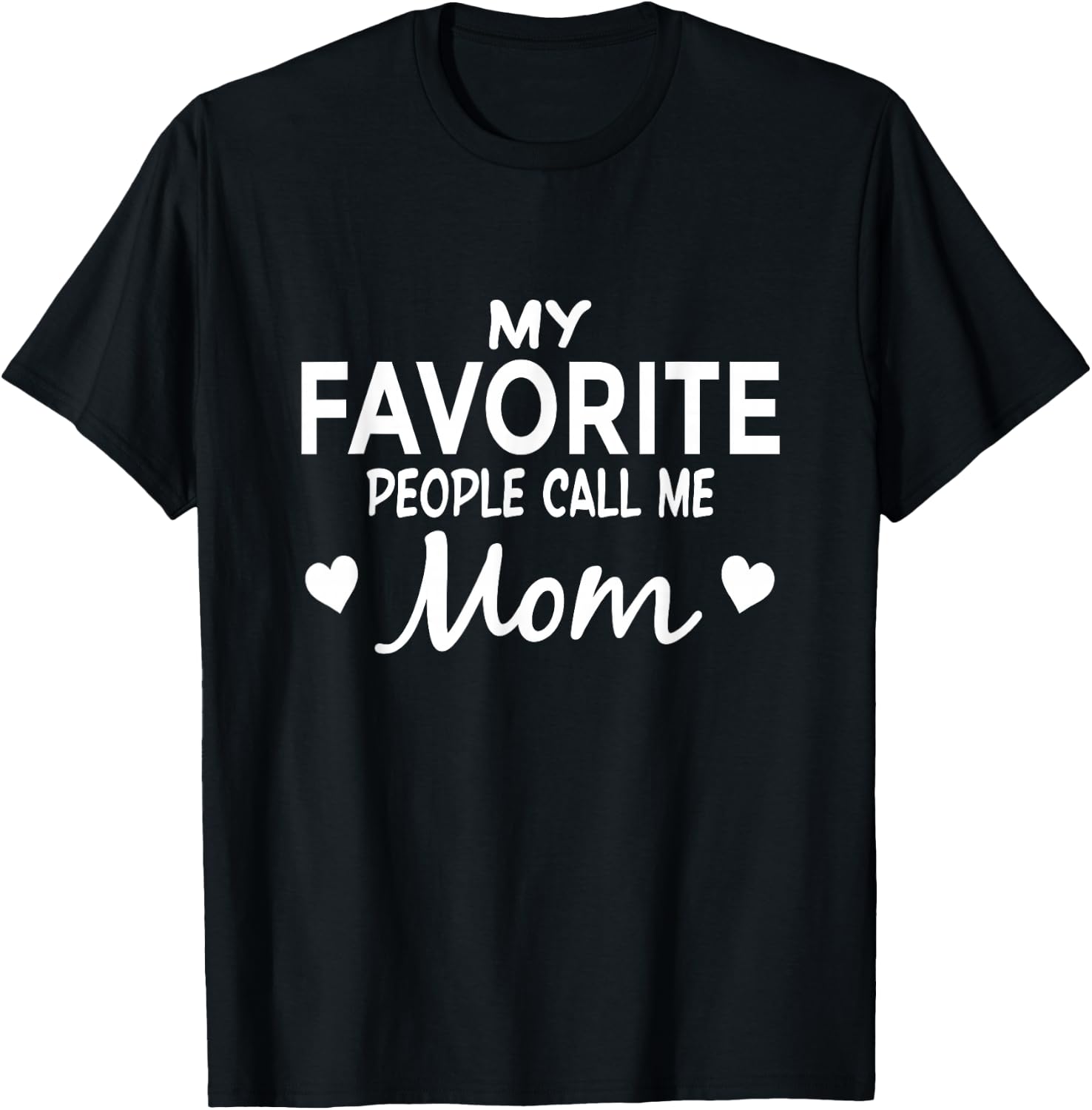 My Favorite People Call Me Mom T-Shirt - T-Shirt | Black