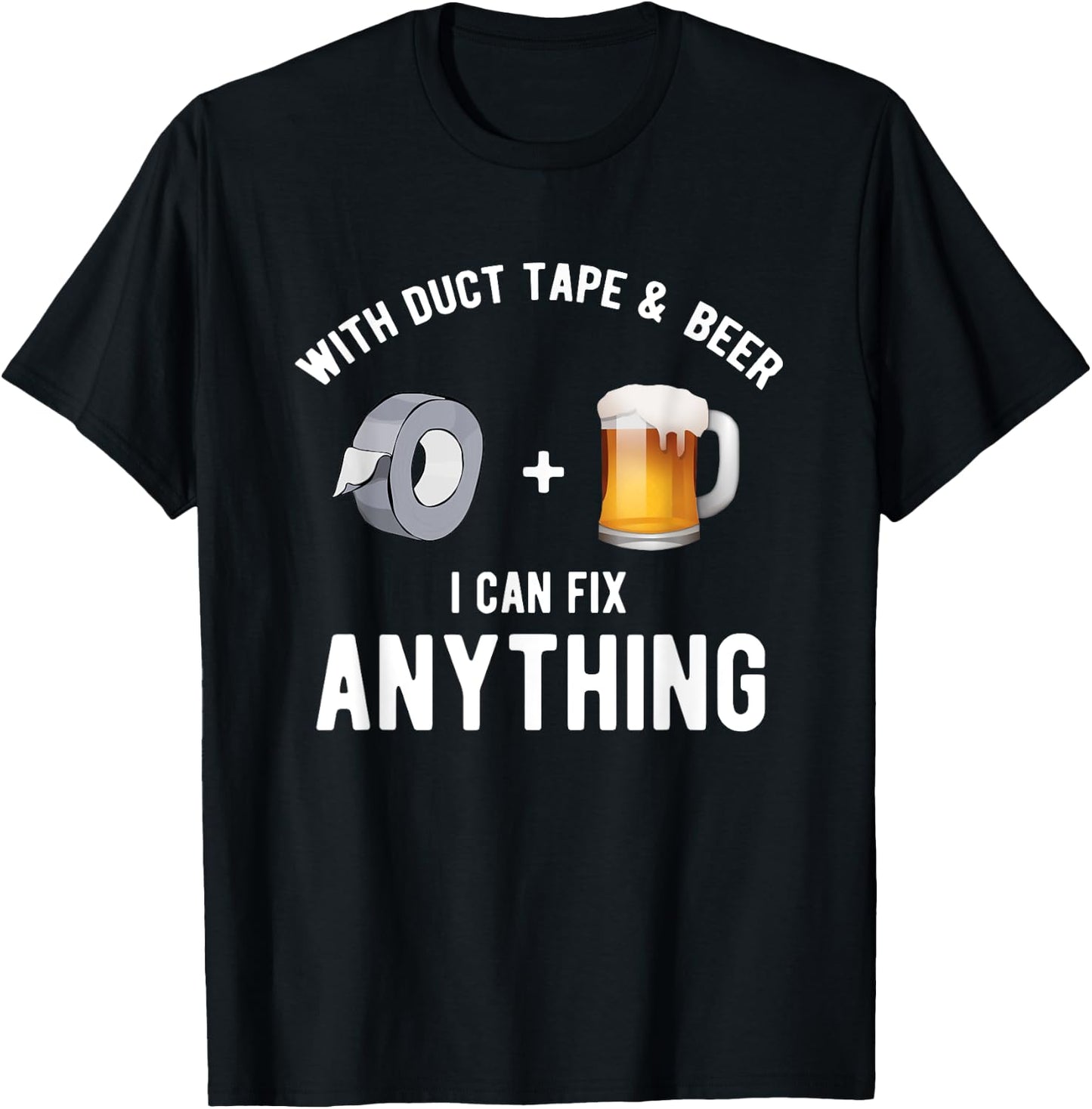 With Duct tape and beer I can fix anything T-Shirt - T-Shirt | Black