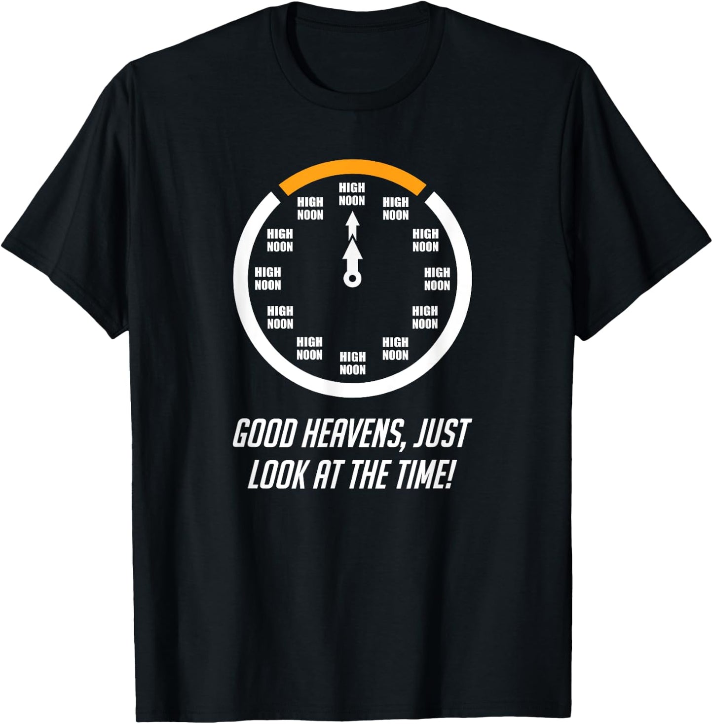 Good Heavens, Just Look At The Time! High Noon Funny T-Shirt - T-Shirt | Black