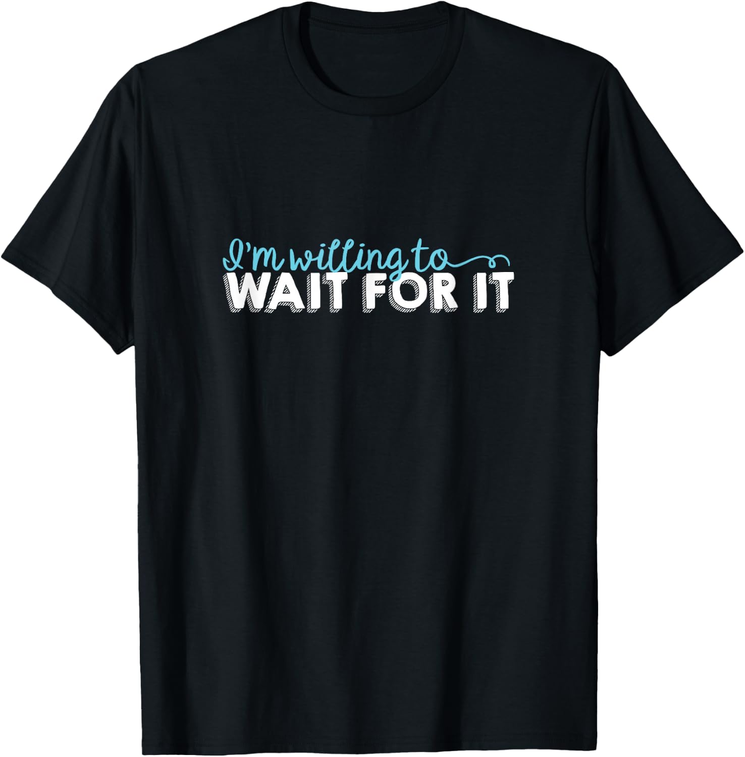 Wait For It - Love, Support, Hamilton T-Shirt - T-Shirt | Black