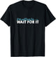 Wait For It - Love, Support, Hamilton T-Shirt - T-Shirt | Black