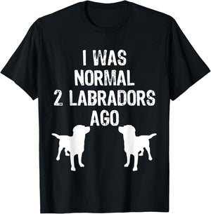 I Was Normal 2 Labradors Ago - Funny Retriever T Shirt T-Shirt - T-Shirt | Black