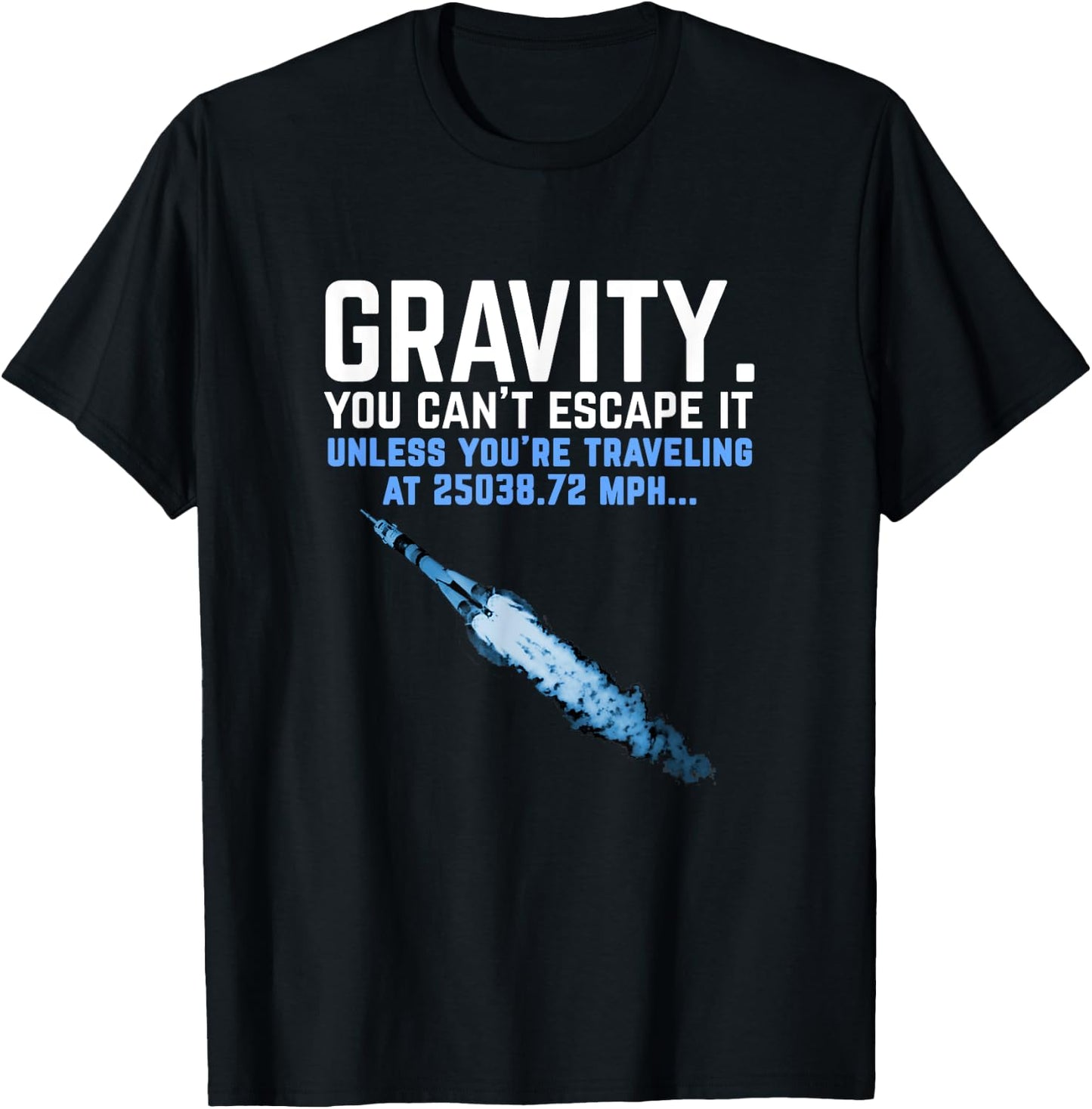 Gravity. You Can't Escape it. Funny Rocket Science T-Shirt - T-Shirt | Black