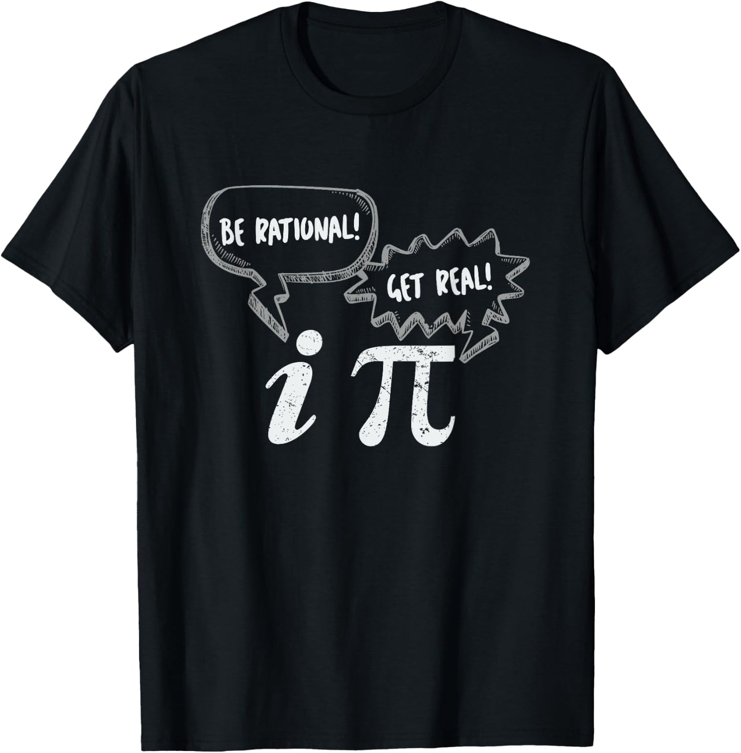 Pi Day : Be Rational Get Real Pi and Imaginary Number T-Shirt - T-Shirt | Black