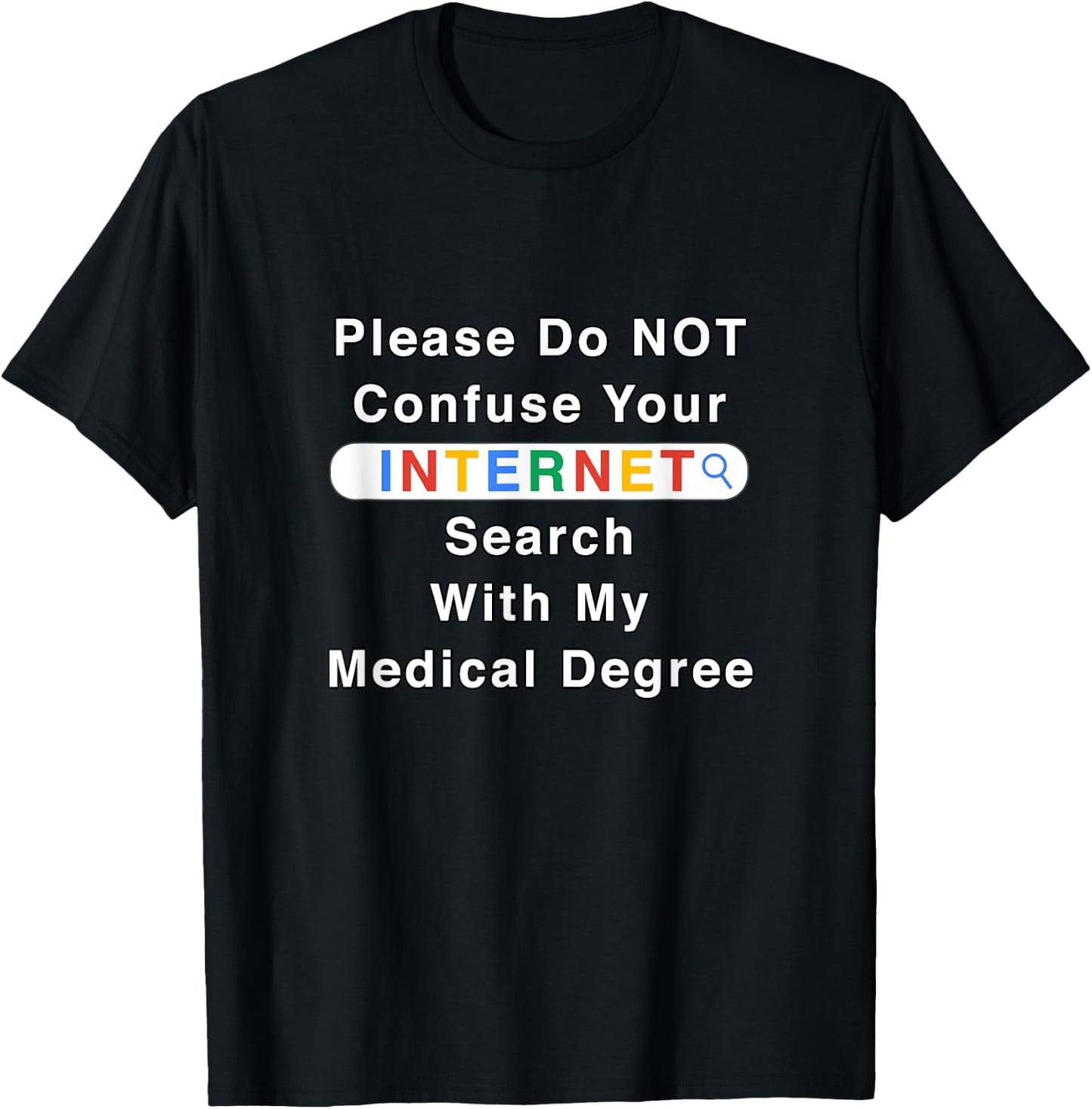 Do Not Confuse Your Google Search With My Medical Degree T-Shirt - T-Shirt | Black