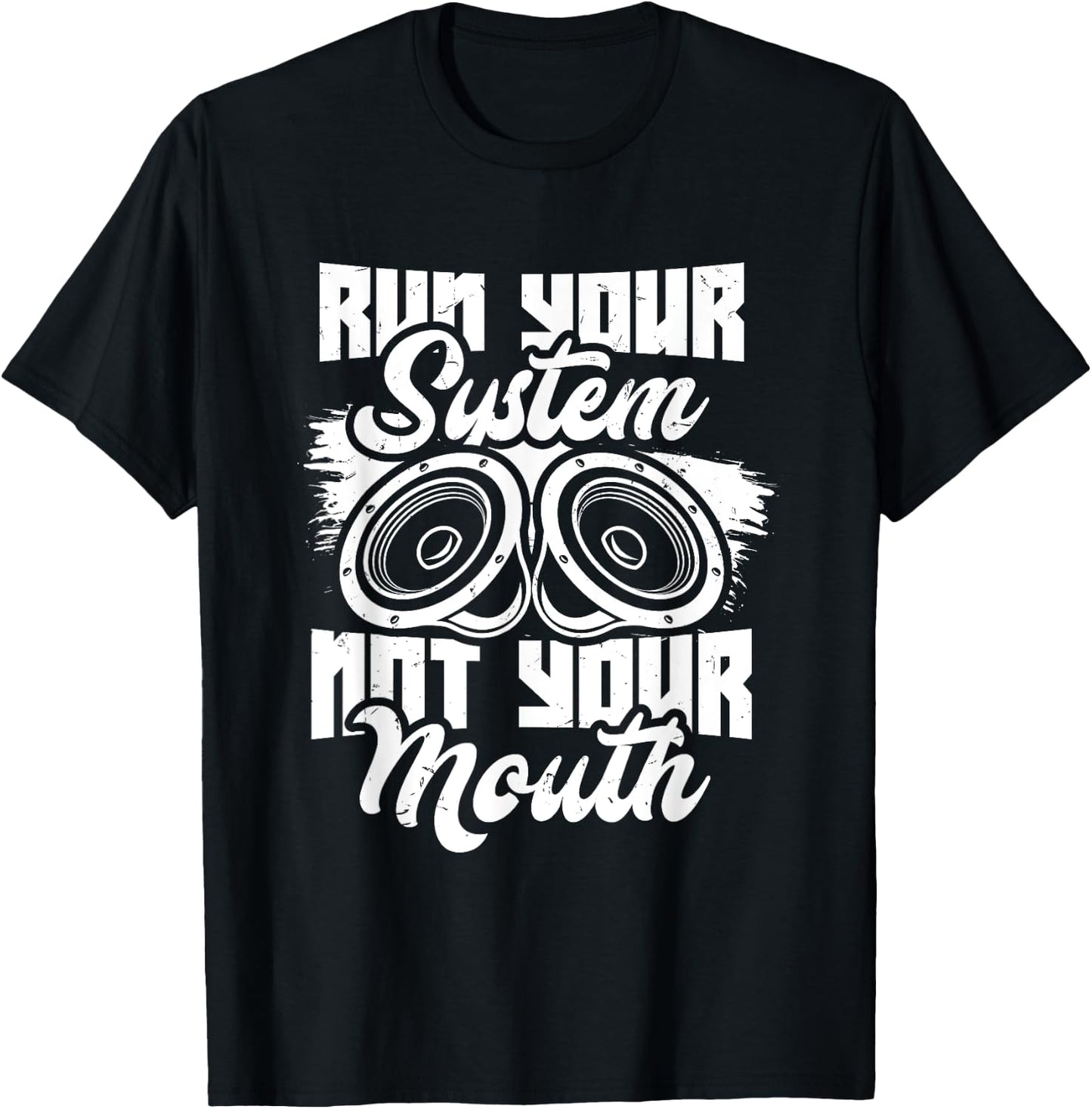 Run your system, not your mouth, audiologist and car stereo T-Shirt - T-Shirt | Black