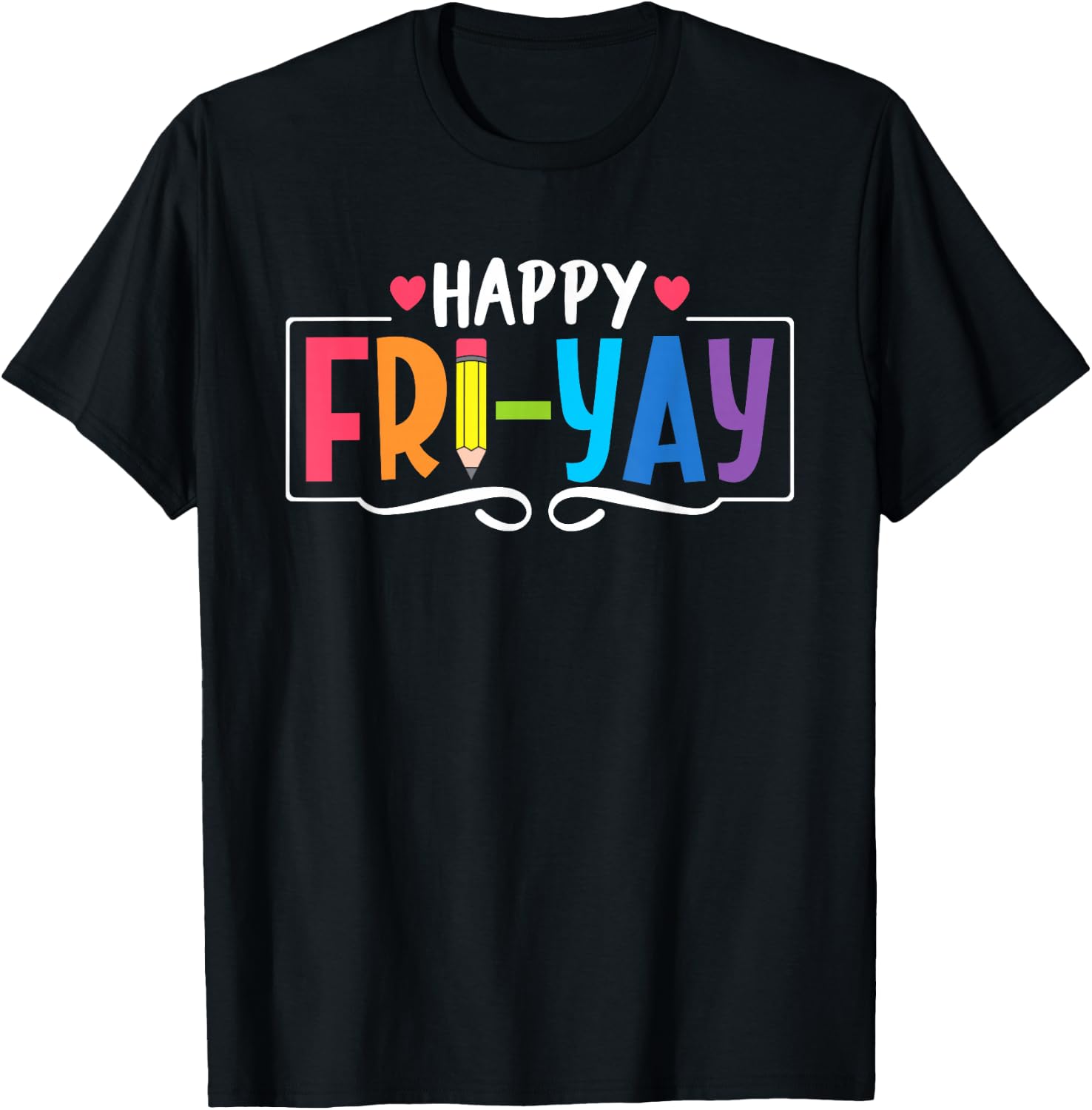 Happy Fri-Yay Friday Lovers Fun Teacher Life Weekend T-Shirt - T-Shirt | Black