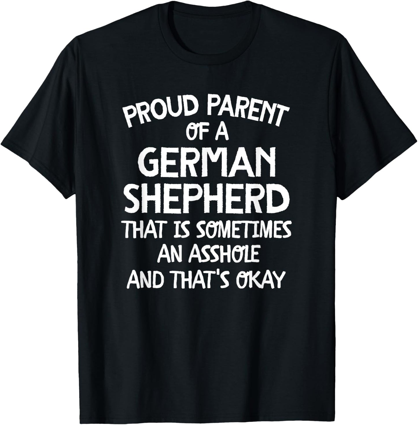 Proud Parent Of A German Shepherd That Is An Asshole T-Shirt - T-Shirt | Black