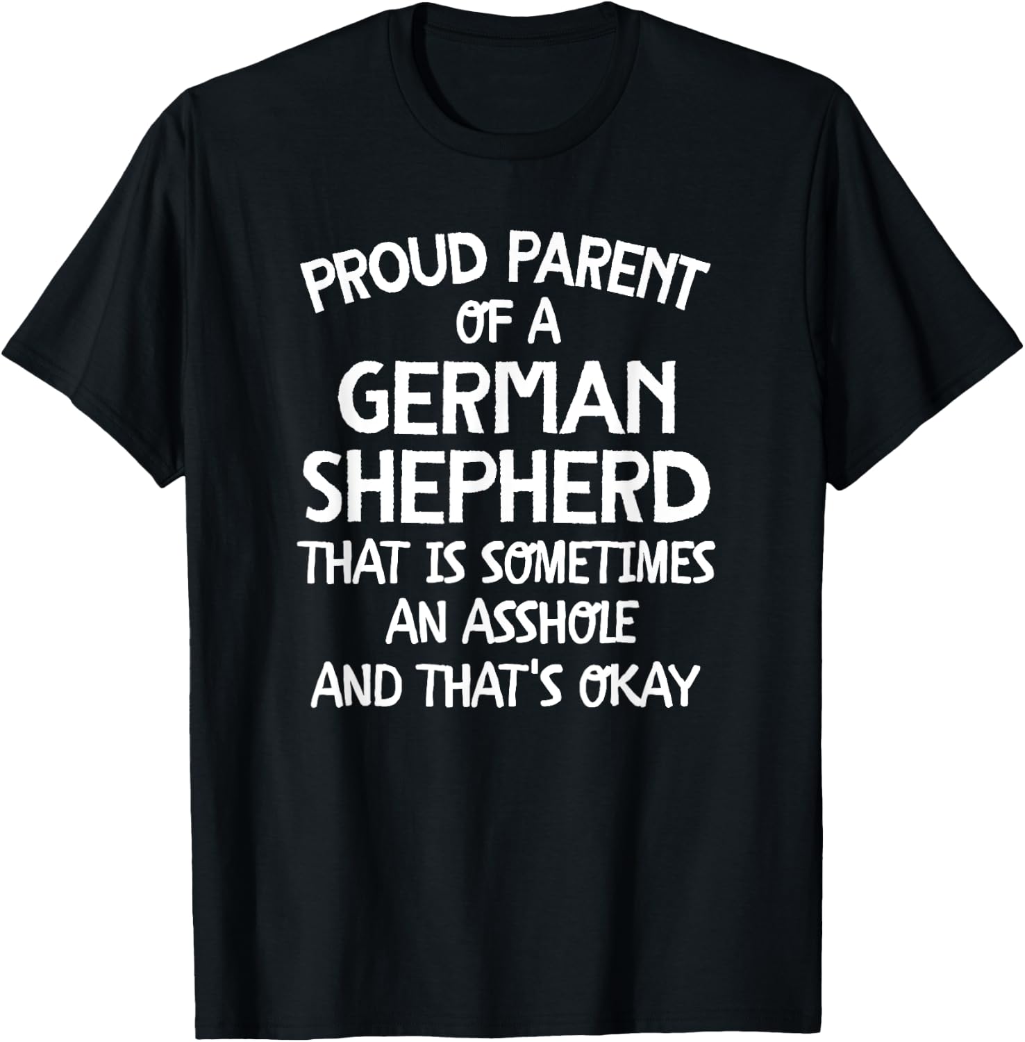 Proud Parent Of A German Shepherd That Is An Asshole T-Shirt - T-Shirt | Black
