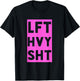 Lft Hvy Sht Funny Lift Heavy Weigh Lifting T-Shirt - T-Shirt | Black