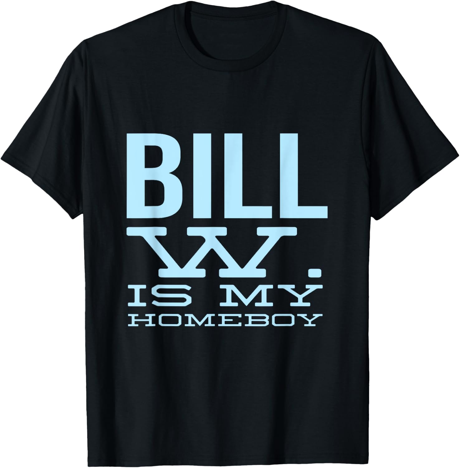 Bill W Is My Homeboy - Alcoholic AA NA Sobriety T-Shirt - T-Shirt | Black