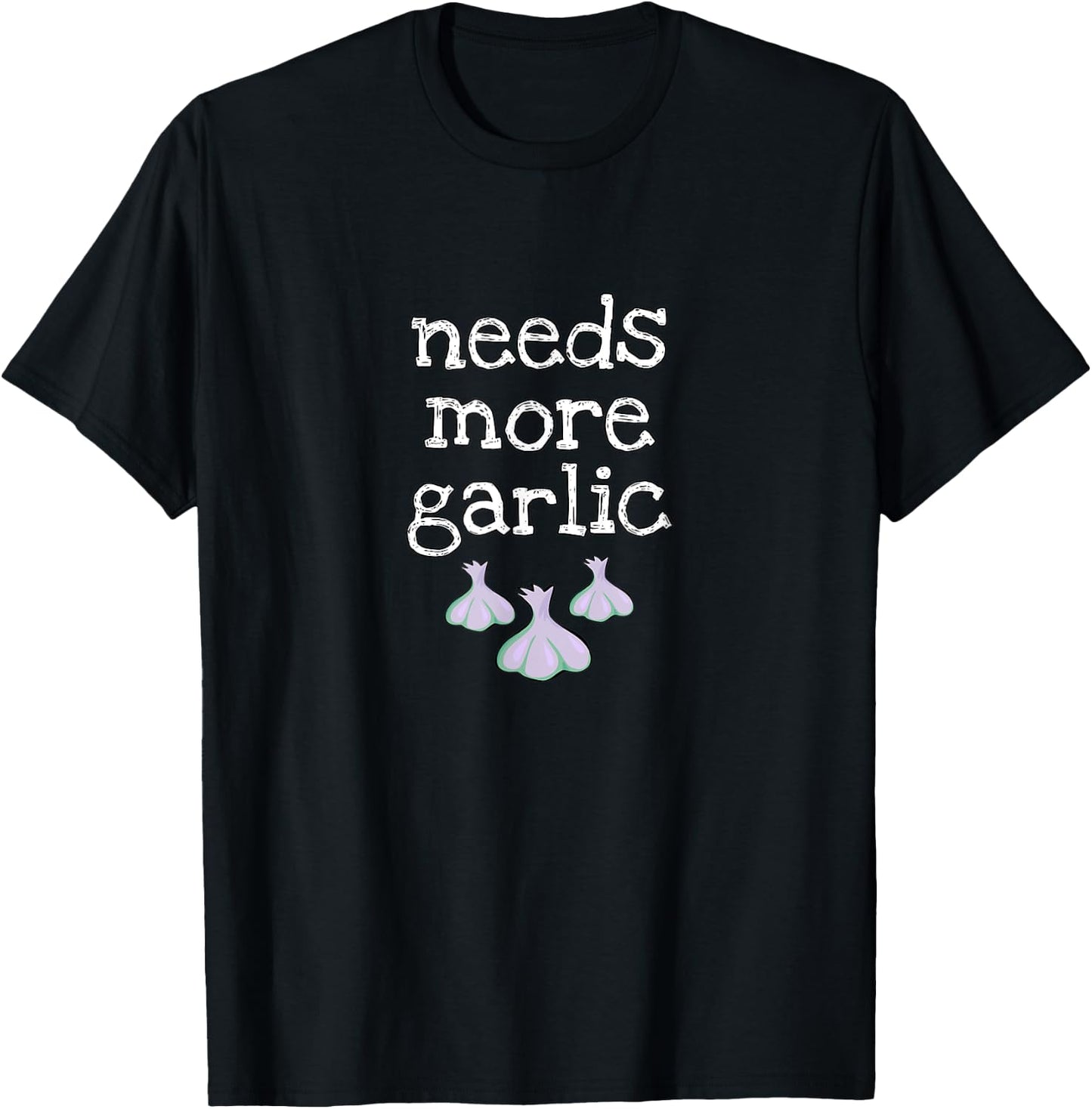 Needs More Garlic for garlic lovers and seasoning fans T-Shirt - T-Shirt | Black