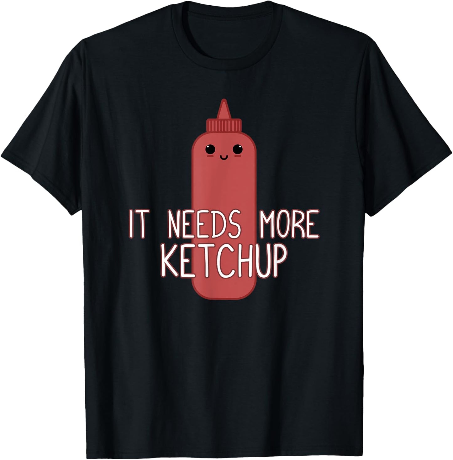 It Needs More Ketchup Funny Cute Ketchup Lover T-Shirt - T-Shirt | Black