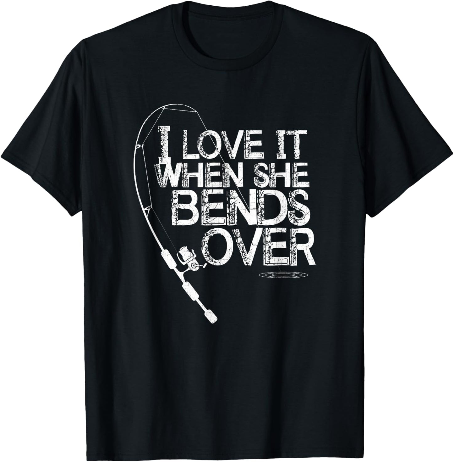 I Love it When She Bends Over - Funny Fishing Pole T-Shirt - T-Shirt | Black