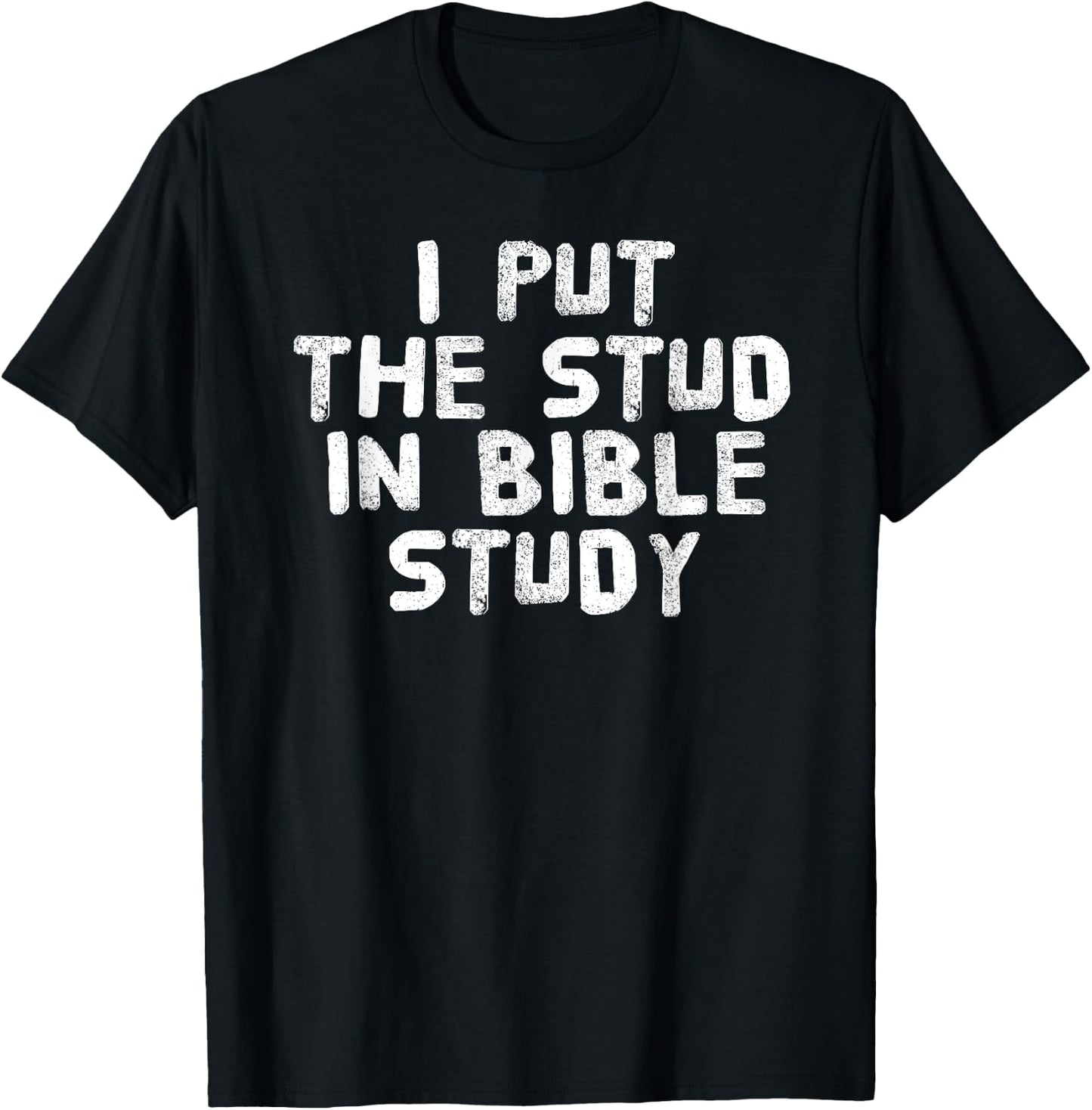 PUT THE STUD IN BIBLE STUDY Shirt Funny Christian Gift T-Shirt - T-Shirt | Black