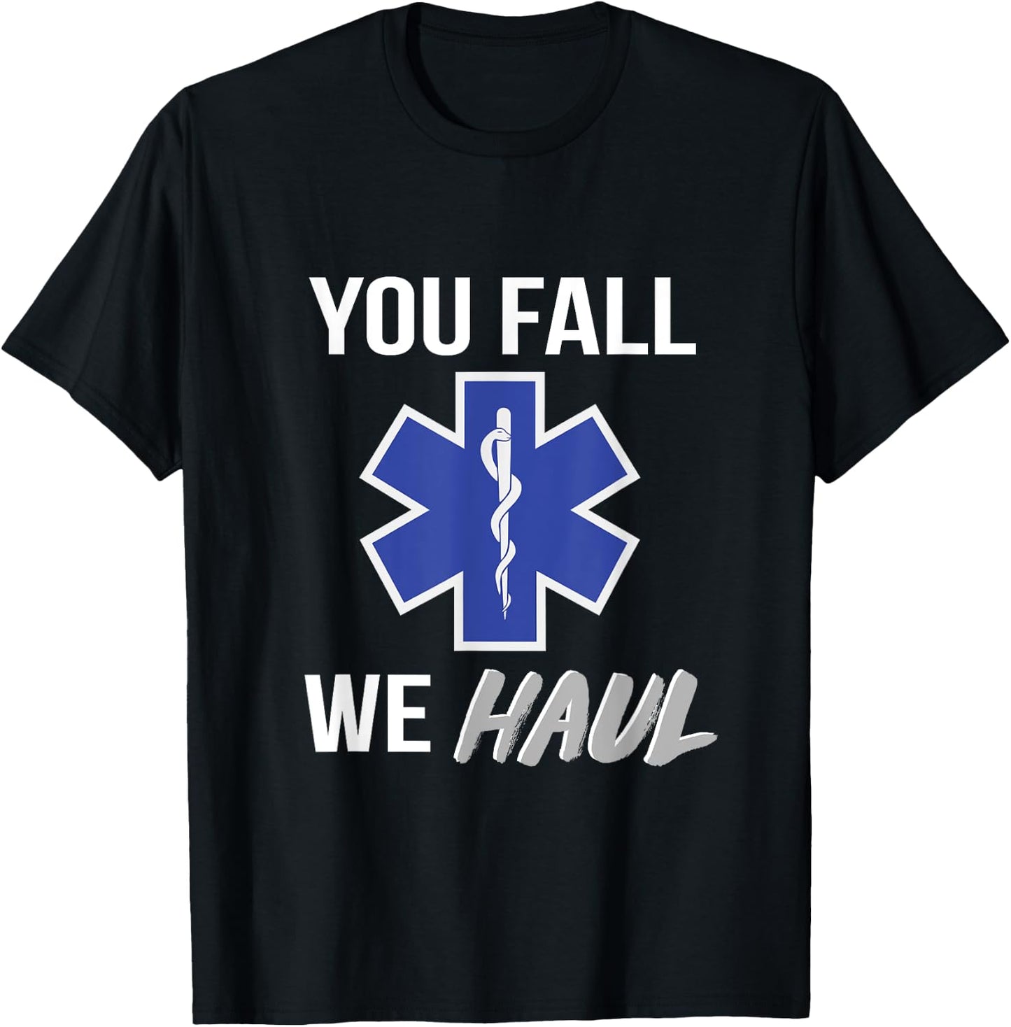 You fall we haul, Star of life, funny EMS EMT Paramedic AMR T-Shirt - T-Shirt | Black
