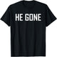He Gone T-Shirt - T-Shirt | Black