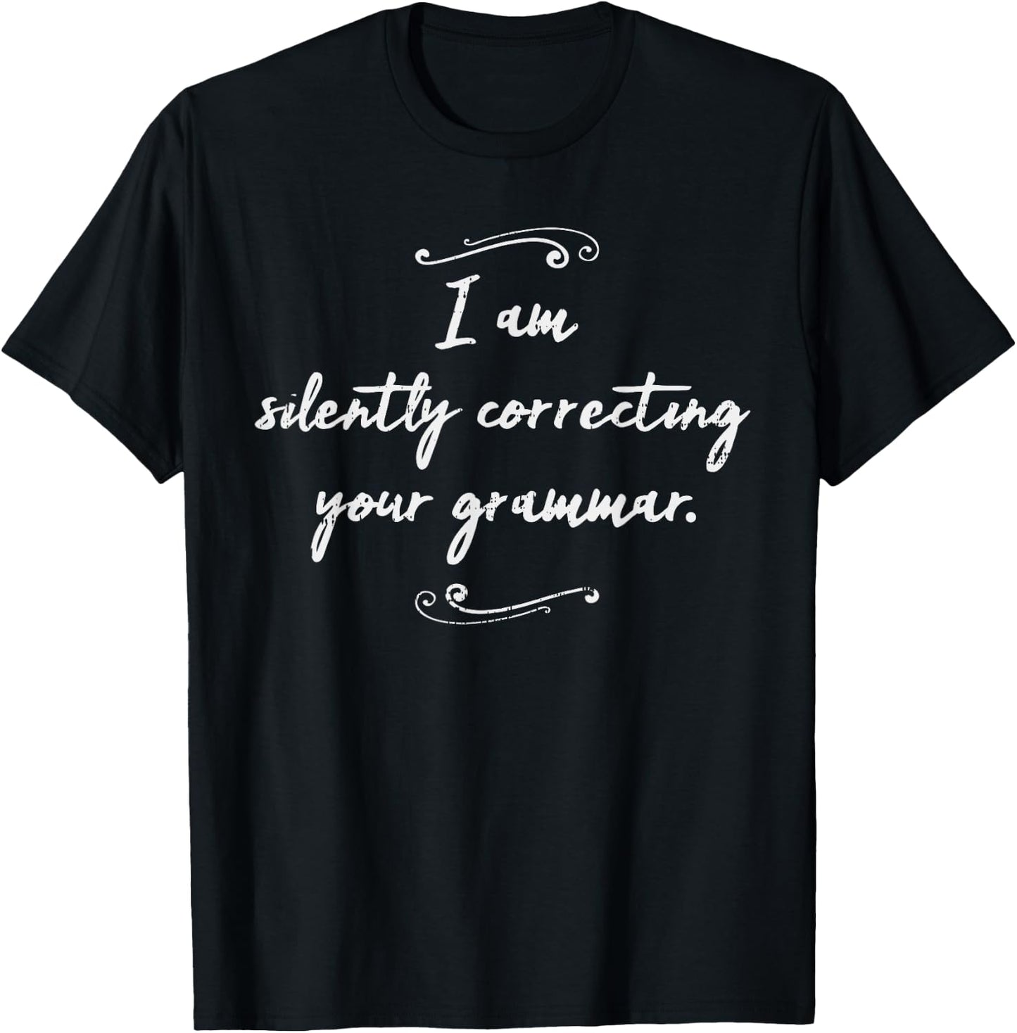 I Am Silently Correcting Your Grammar Shirt Funny Saying T-Shirt - T-Shirt | Black