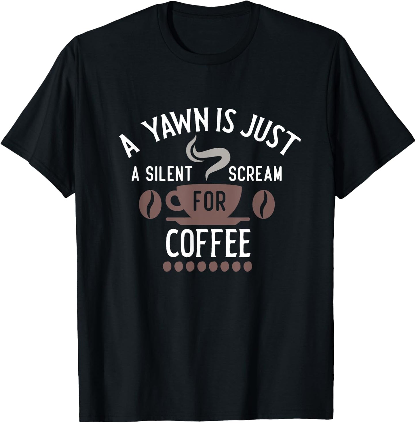 A Yawn Is Just A Scream For Coffee Graphic T-Shirt - T-Shirt | Black