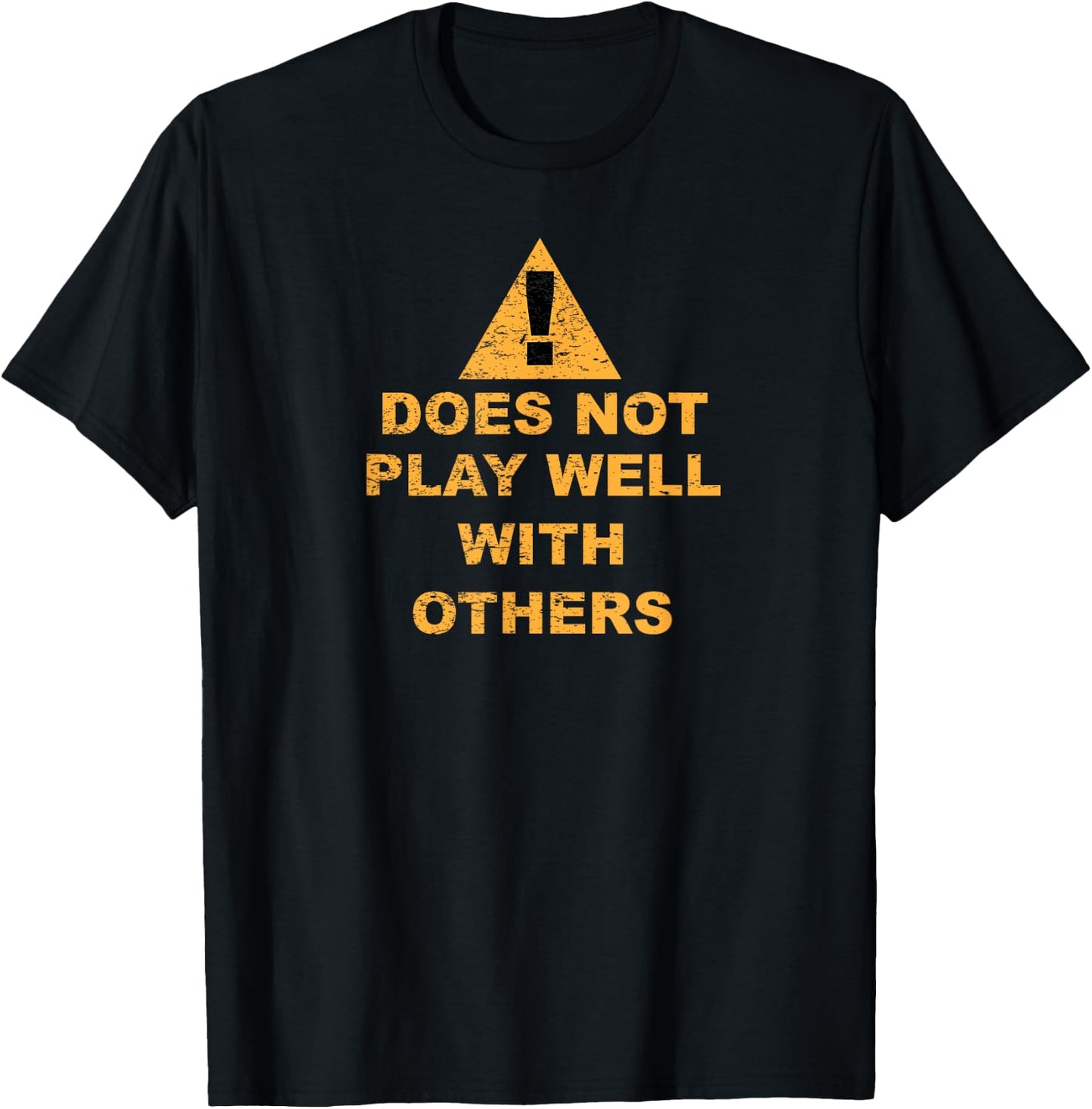 Does Not Play Well With Others Funny Sarcastic Shirt T-Shirt - T-Shirt | Black